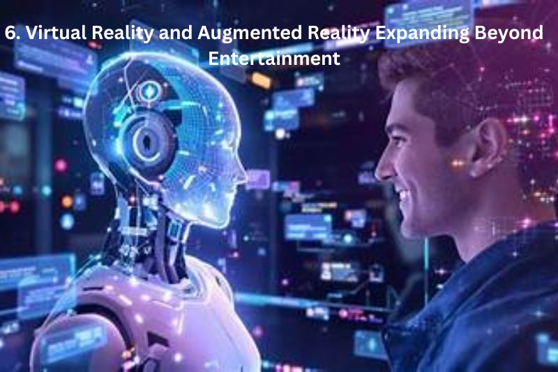 6. Virtual Reality and Augmented Reality Expanding Beyond Entertainment