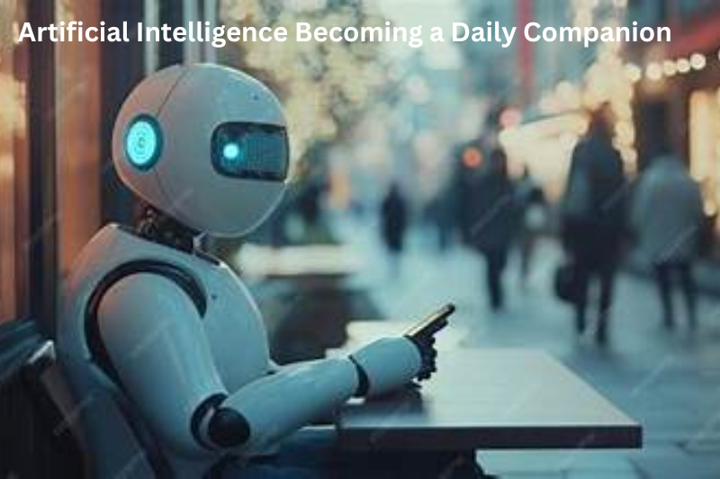 Artificial Intelligence Becoming a Daily Companion