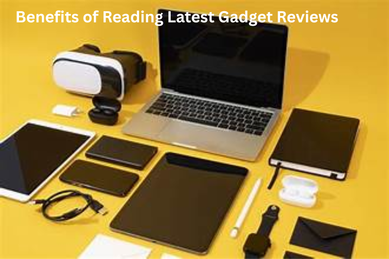 Benefits of Reading Latest Gadget Reviews