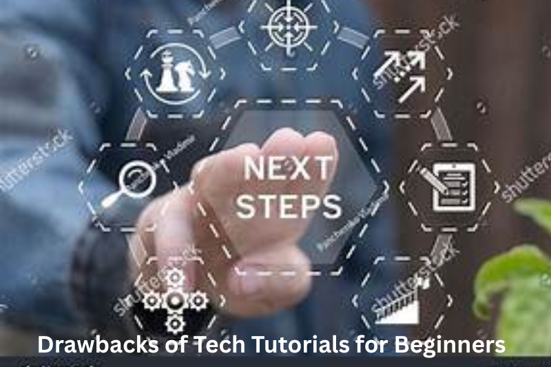 Drawbacks of Tech Tutorials for Beginners