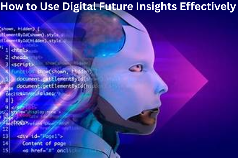How to Use Digital Future Insights Effectively