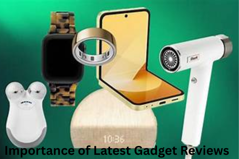 Importance of Latest Gadget Reviews