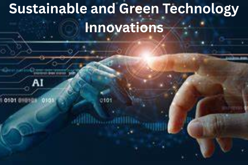 Sustainable and Green Technology Innovations