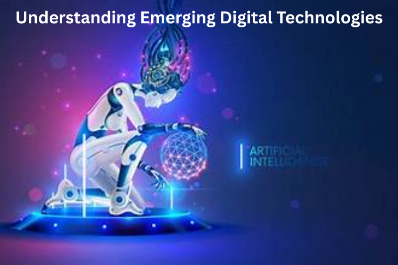 Understanding Emerging Digital Technologies