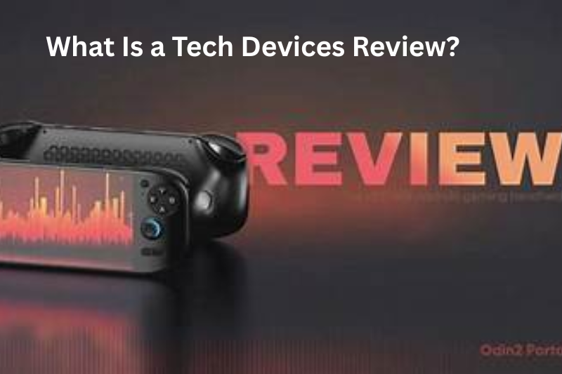 What Is a Tech Devices Review