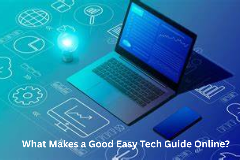 What Makes a Good Easy Tech Guide Online