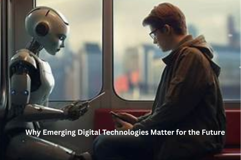 Why Emerging Digital Technologies Matter for the Future