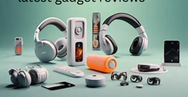 latest gadget reviews