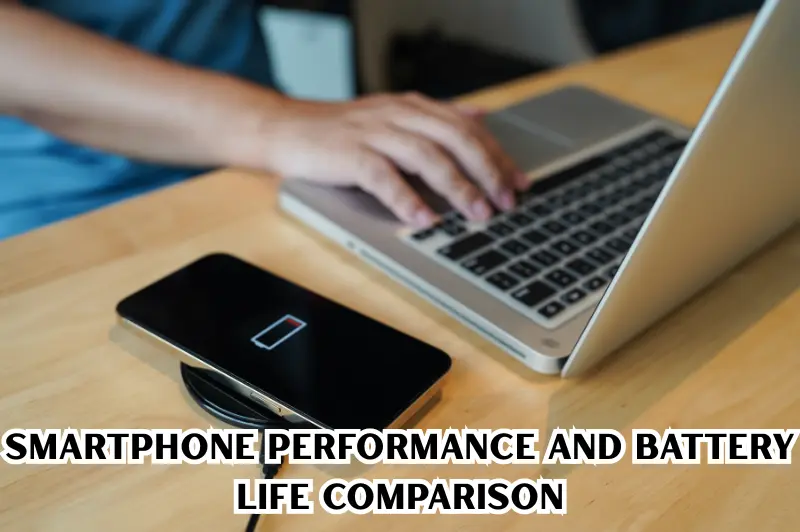 Smartphone performance and battery life comparison