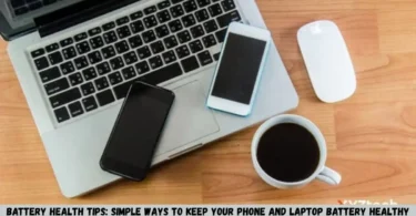 battery health tips: simple ways to keep your phone and laptop battery healthy