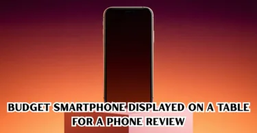 budget Phone Reviews displayed on a table for a phone review