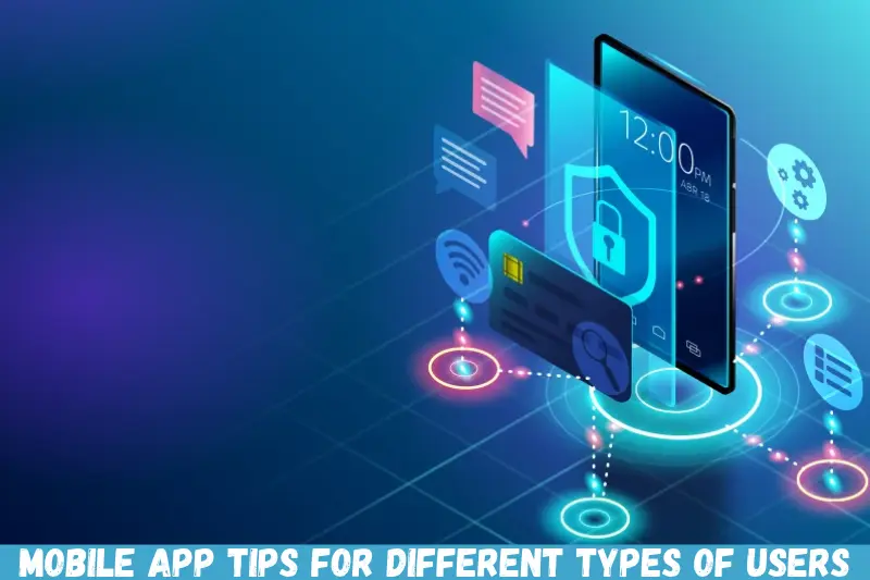 mobile app tips for different types of users
