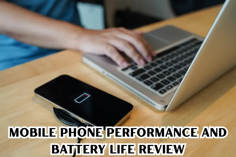 mobile phone performance and battery life review