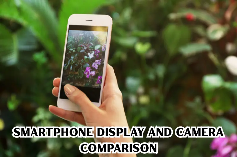 smartphone display and camera comparison