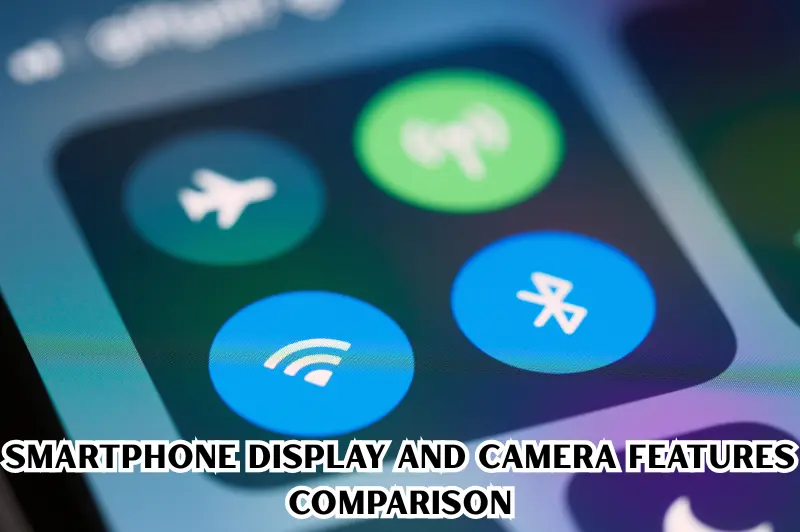smartphone display and camera features comparison
